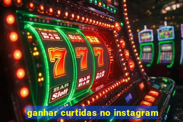 ganhar curtidas no instagram